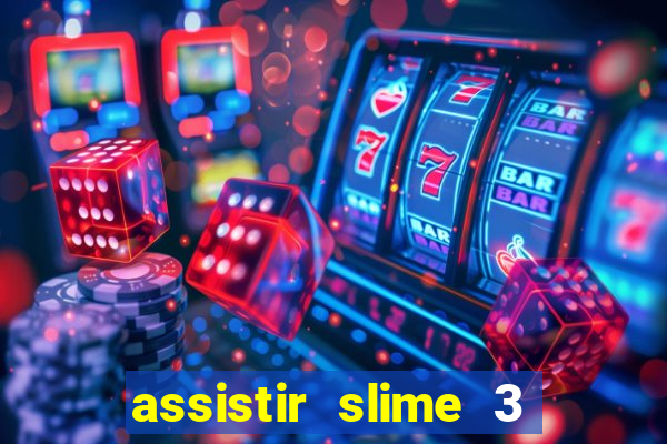 assistir slime 3 temporada dublado